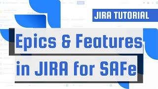 Creating Epics and Features in JIRA for SAFe