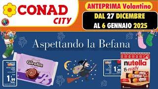 Volantino Conad City dal 27 dicembre al 6 gennaio 2025  ASPETTANDO LA BEFANA  🟩⬜️🟥 #anteprima