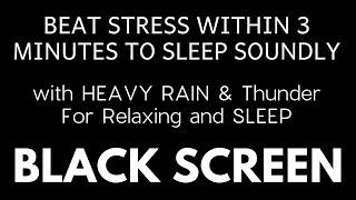 HEAVY Rain Black Screen | Beat Stress Within 3 Minutes to Sleep Soundly with Heavy Rain & Thunder