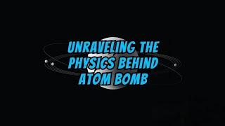 Unraveling The Physics Behind Atom Bomb #InfoWorld