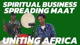 Spiritual Business , Spreading MAAT culture , Uniting the Africa Diaspora