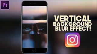 VERTICAL INSTAGRAM VIDEO + BACKGROUND BLUR EFFECT (Premiere Pro Tutorial)