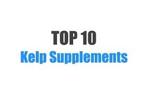 Best Kelp Supplements - Top 10 Ranked