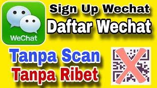 Wechat Sign Up Cara Cepat Daftar Wechat Tanpa Scan Barcode 2024