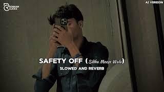 Safty OFF (Sidhu Moose Wala) Slowed & Reverb | AI VERSION | ROHAAN BADSHAH