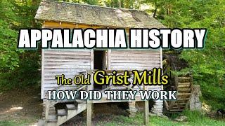 Appalachia History of The Old Grist Mill and How they worked