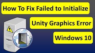 How To Fix Failed to Initialize Unity Graphics Error Windows 10