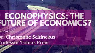 Econophysics: The Future of Economics? (Christophe Schinckus & Tobias Preis)