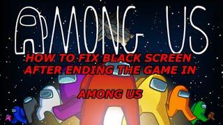How to fix black screen in among us after ending the game problem android /ios/pc/xbox/ps4