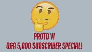 Proto VI Q&A (5,000 Subscriber Special)