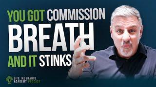 How to Sell Life Insurance: Don’t Get Commission Breath Ep 227