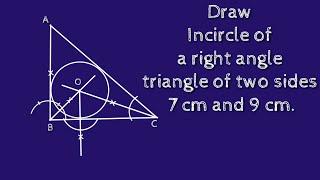 How to construct incircle of a right angle triangle whose two sides 7 cm and 9 cm.shsirclasses