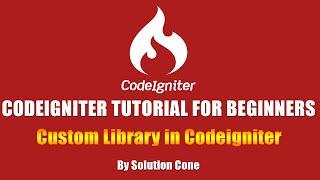 Codeigniter Tutorial for Beginners Step by Step | Custom Library in Codeigniter