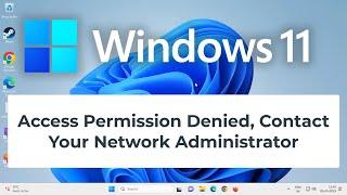 How to Resolve "Access Permission Denied, Contact Your Network Administrator" Error in Windows 11