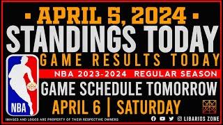 NBA STANDINGS TODAY as of APRIL 5, 2024 |  GAME RESULTS TODAY | GAMES TOMORROW | APR. 6 | SATURDAY