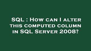 SQL : How can I alter this computed column in SQL Server 2008?