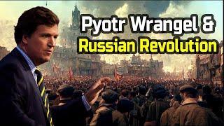 Tucker Carlson Tells The Story Of Pyotr Wrangel And The Russian Revolution