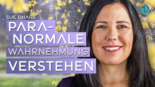 Paranormale Wahrnehmung verstehen - Sue Dhaibi