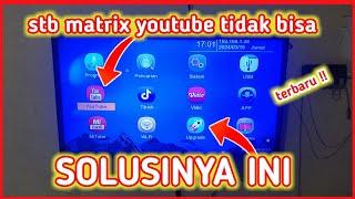 YOUTUBE DI STB MATRIX TIDAK BISA INI CARA MENGATASINYA ‼️ UPGRADE KE VERSI 273.