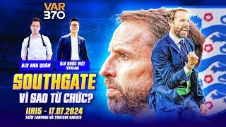 SOUTHGATE TỪ CHỨC+CHELSEA CÓ ĐUỔI ENZO? | WE SPEAK FOOTBALL | VAR370 & BLV ANH QUÂN & BLV QUỐC VIỆT