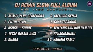 Dj Slow Remix Full Album Pop Indo Cocok Buat Santai Dan Perjalanan (Zamproject Remix)