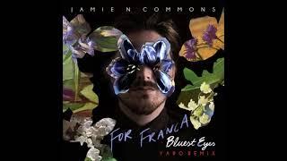 Jamie N Commons - "For Franca (Bluest Eyes) [Yaro Remix]" OFFICIAL VERSION