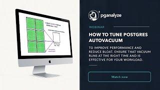 Webinar recording: How to tune Postgres autovacuum to improve performance and reduce bloat