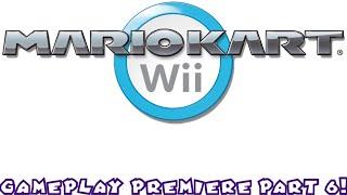 Mario Kart Wii Gameplay Premiere Part 6!