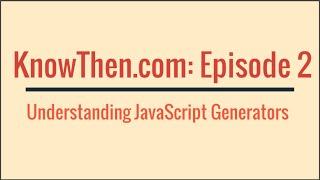 Understanding Javascript Generators