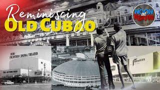 REMEMBER CUBAO DURING YOUR CHILDHOOD? REMINISCING OLD CUBAO! NOON AT NGAYON SERIES