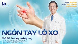 Ngón tay lò xo | ThS.BS Trương Hoàng Huy | CTCH Tâm Anh