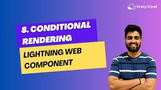 EP 08 : Conditional Rendering in LWC | @salesforce @krazycloudsf