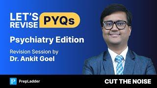 Revise Psychiatry PYQs with Dr. Ankit Goel! 🩺