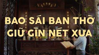 TỰ CHUYỆN: BAO SÁI BAN THỜ - GIỮ GÌN NÉT XƯA - THẦY NGUYỄN TRỌNG MẠNH | Phong Thủy Đại Nam