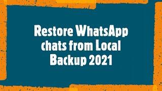 Restore WhatsApp chats from Local Backup 2021| Restore WhatsApp chats from Internal Storage