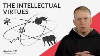 The Intellectual Virtues (Aquinas 101)