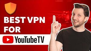 Best VPN for YouTube TV - Easy Fix to YouTube TV Location Restriction