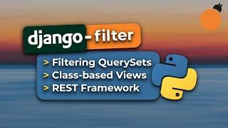 Django-Filter - Filtering Django Querysets, Class-Based Views and REST Framework Integration