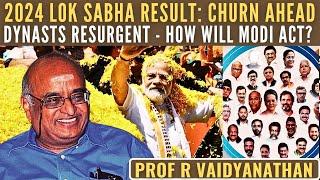 2024 Lok Sabha Result: Churn ahead • Dynasts resurgent - how will Modi act? • Prof RV