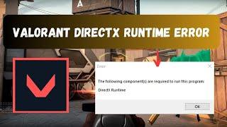 Fix Valorant DirectX Runtime Error - The Following Components Are Required To Run This Program
