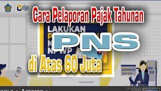 Cara Pelaporan (SPT) Pajak Tahunan PNS diatas 60 juta tahun 2023