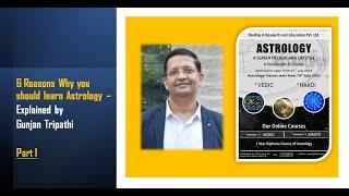 6 Reasons Why You Should Learn Astrology - Explained by Gunjan Tripathi (Part - 1)