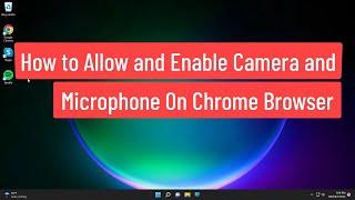 How to Allow and Enable Camera and Microphone On Chrome Browser