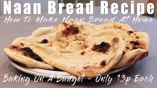 Naan Bread Recipe - How To Make Naan Bread At Home - Only 13p Each.