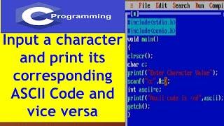 C Language Program 1 : Input a character and print its corresponding ASCII Code and vice versa हिंदी