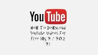 How To Download Youtube Videos Ios 9 / 9.0.2 / 9.1/10/11/11.1