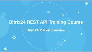 Bitrix24 REST API Training Course_Bitrix24.Market Overview