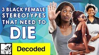 3 Black Female Stereotypes that Need to Die | Decoded | MTV News