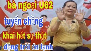 Bà Ngoại U62 Tuyển Chồng Khai Hết Sự Thật Động Trời Ớn Lạnh