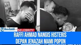 Duka Keluarga Raffi Ahmad di Malam Tahun Baru, Suami Nagita Nangis Histeris Depan Jenazah Mami Popon